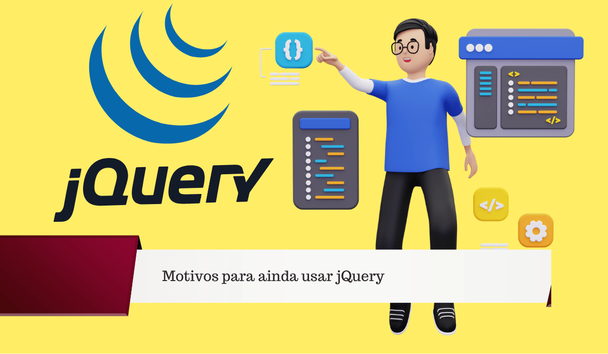 Motivos para ainda usar jQuery