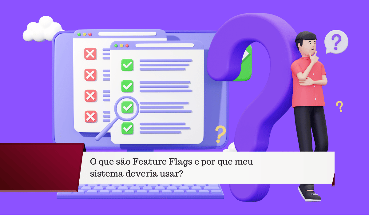 O que são Feature Flags e por que meu sistema deveria usar?